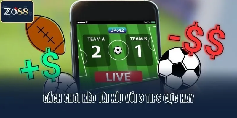 Cách chơi kèo tài xỉu với 3 tips cực hay
