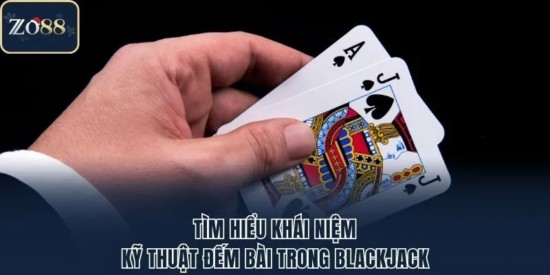 Tìm hiểu khái niệm kỹ thuật đếm bài trong Blackjack